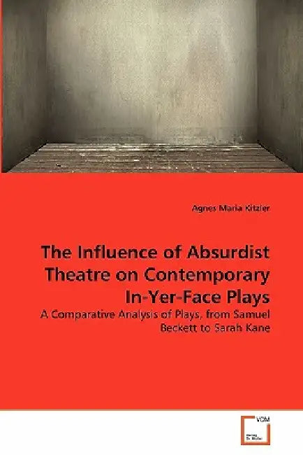 The Influence of Absurdist Theatre on Contemporary In-Yer-Face Plays by Agnes Maria Kitzler
