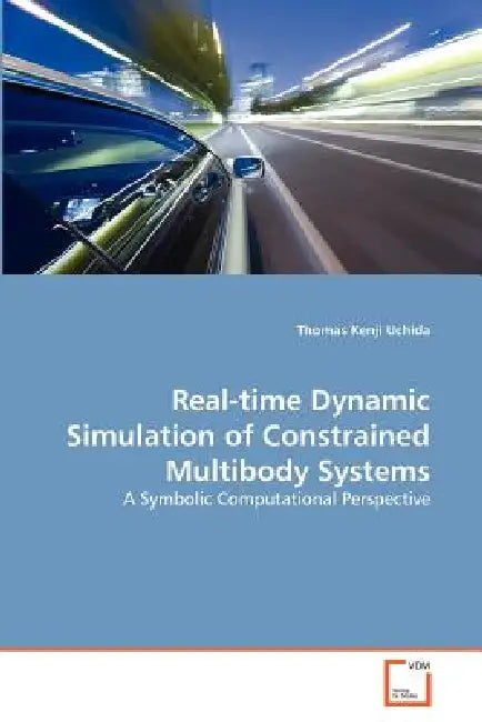 Real-time Dynamic Simulation of Constrained Multibody Systems by Thomas Kenji Uchida