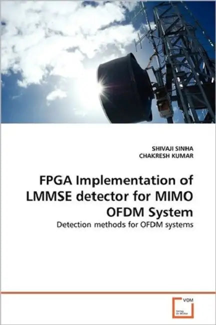 FPGA Implementation of LMMSE detector for MIMO OFDM System by Shivaji Sinha, Chakresh Kumar
