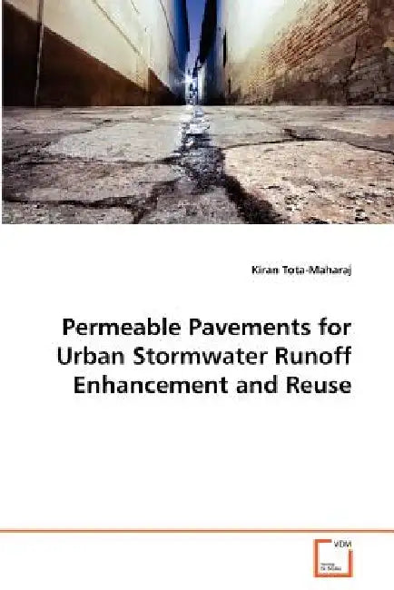 Permeable Pavements for Urban Stormwater Runoff Enhancement and Reuse by Kiran Tota-Maharaj
