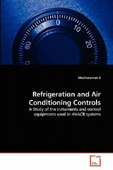 Refrigeration and Air Conditioning Controls by Muthuraman S