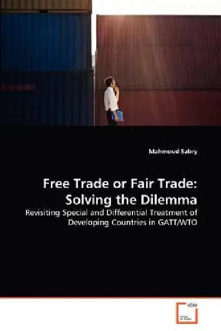 Free Trade or Fair Trade: Solving the Dilemma by Mahmoud Sabry
