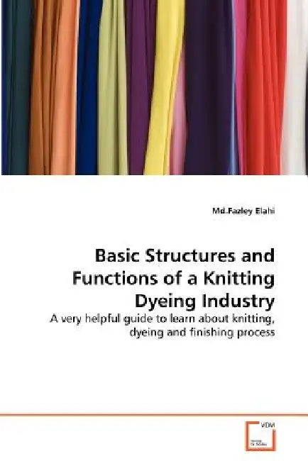 Basic Structures and Functions of a Knitting Dyeing Industry by MD Fazley Elahi