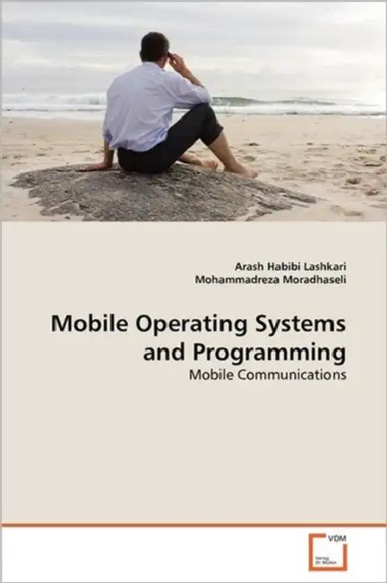 Mobile Operating Systems and Programming by Arash Habibi Lashkari, Mohammadreza Moradhaseli