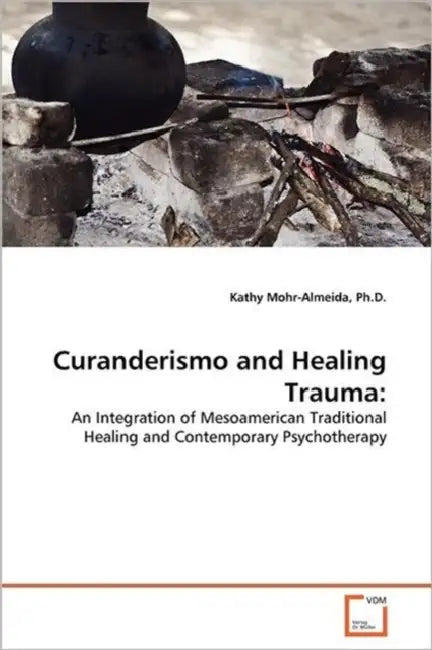 Curanderismo and Healing Trauma by Kathy Mohr-Almeida