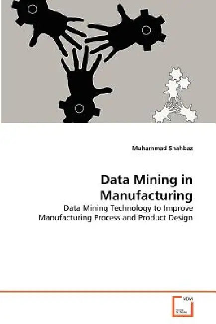Data Mining in Manufacturing by Muhammad Shahbaz