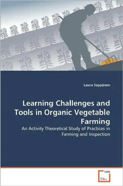 Learning Challenges and Tools in Organic Vegetable Farming by Laura Seppänen