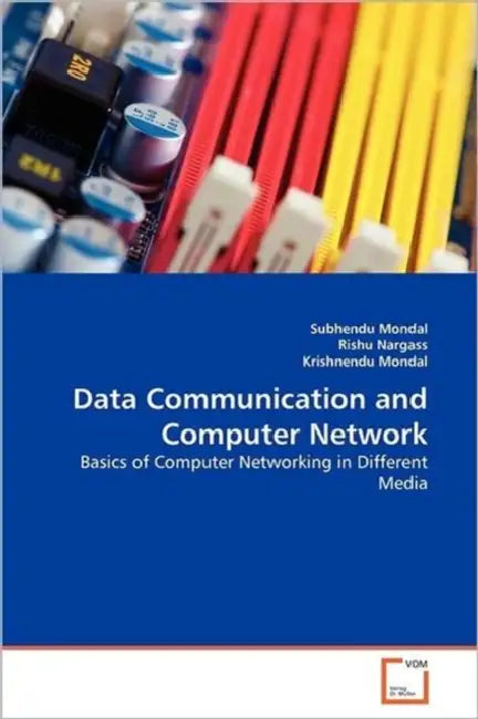 Data Communication and Computer Network by Subhendu Mondal, Rishu Nargass, Krishnendu Mondal