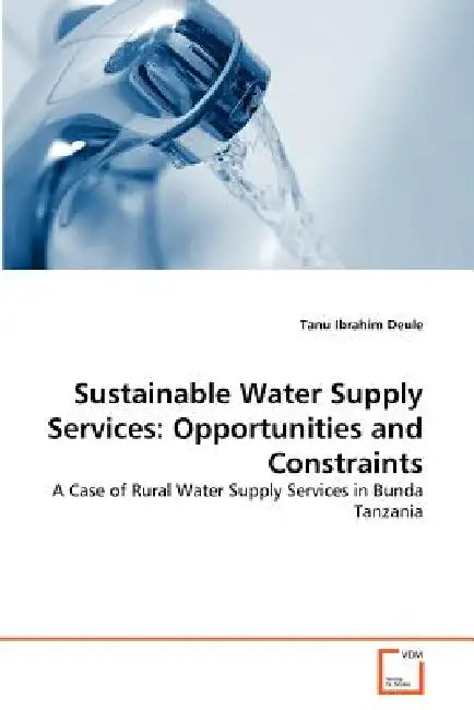 Sustainable Water Supply Services: Opportunities and Constraints by Tanu Ibrahim Deule
