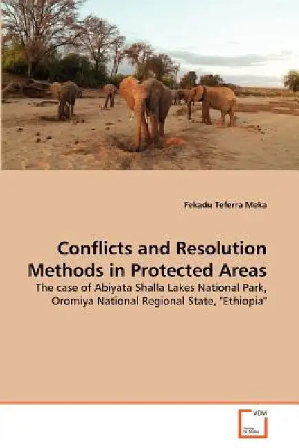 Conflicts and Resolution Methods in Protected Areas by Fekadu Teferra Meka