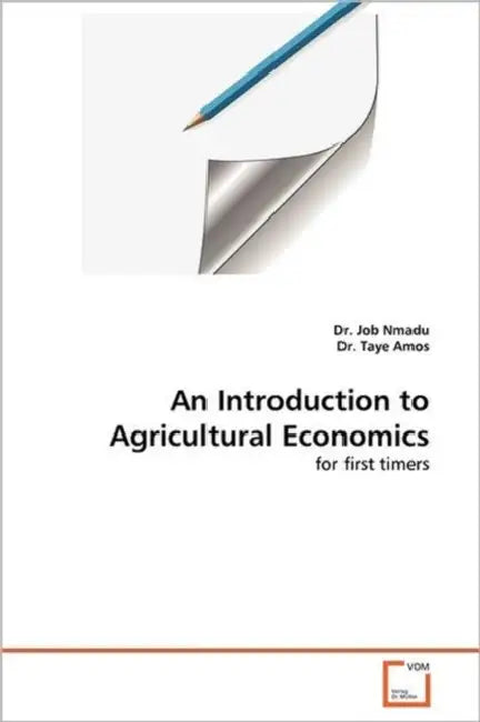 An Introduction to Agricultural Economics by Job Nmadu, Amos Taye