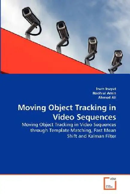 Moving Object Tracking in Video Sequences by Irum Inayat, Rooh Ul Amin, Ahmed Ali