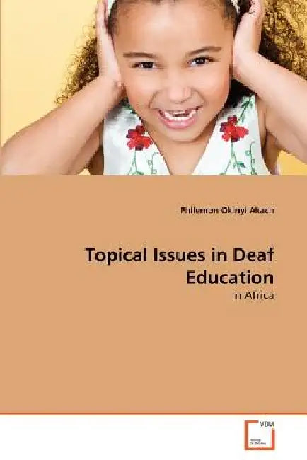 Topical Issues in Deaf Education by Philemon Okinyi Akach