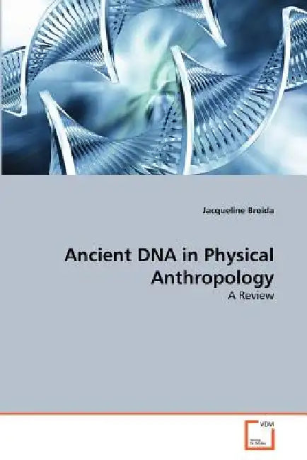 Ancient DNA in Physical Anthropology by Jacqueline Broida