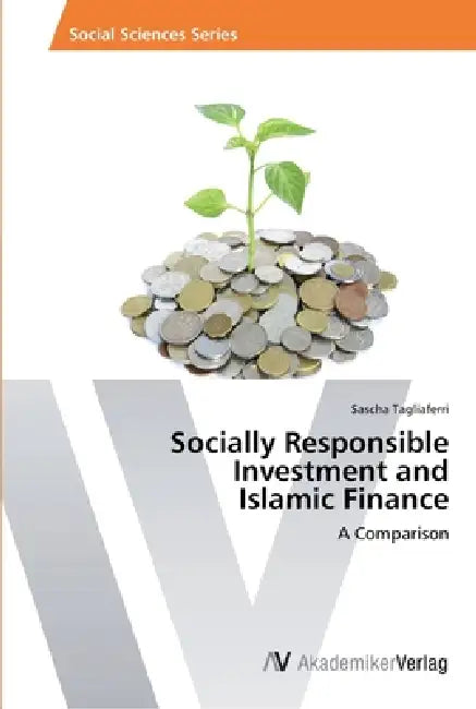 Socially Responsible Investment and Islamic Finance by Sascha Tagliaferri