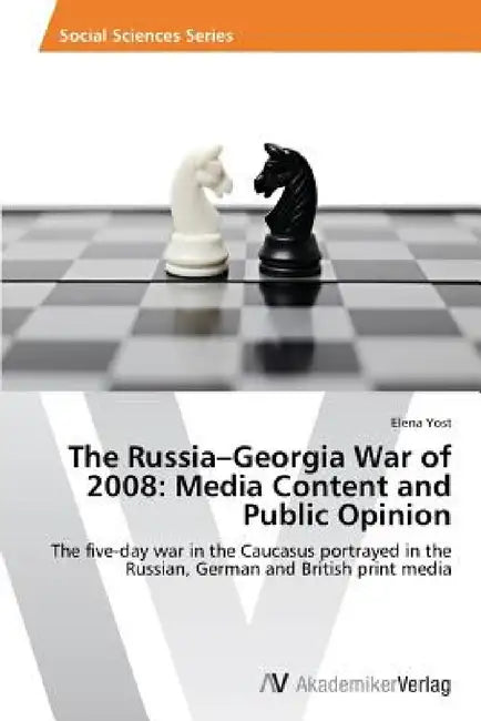 The Russia-Georgia War of 2008: Media Content and Public Opinion by Elena Yost