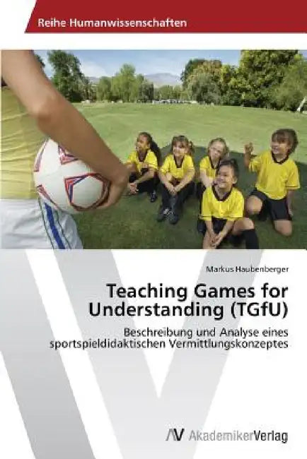Teaching Games for Understanding (TGfU) by Markus Haubenberger