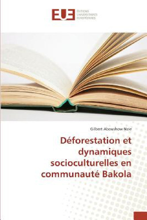 Déforestation Et Dynamiques Socioculturelles En Communauté Bakola by Nzie-G