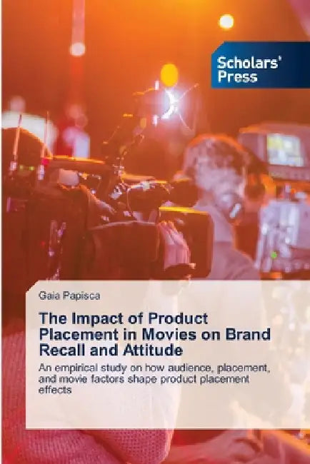 The Impact of Product Placement in Movies on Brand Recall and Attitude by Gaia Papisca