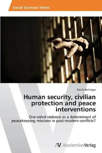 Human security, civilian protection and peace interventions by Patrik Berlinger