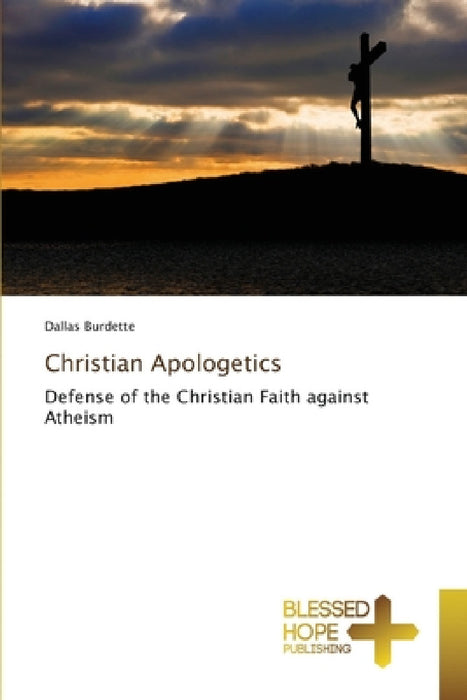 Christian Apologetics by Dallas Burdette