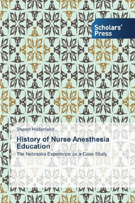 History of Nurse Anesthesia Education by Sharon Hadenfeldt