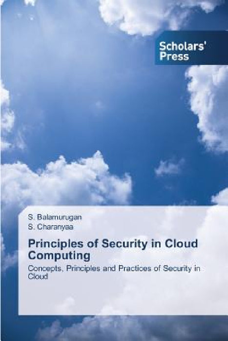 Principles of Security in Cloud Computing by Balamurugan S., Charanyaa S.