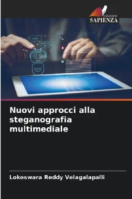 Nuovi approcci alla steganografia multimediale by Lokeswara Reddy Velagalapalli