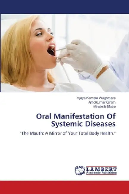 Oral Manifestation Of Systemic Diseases by Vijaya Kamble Waghmare, Amolkumar Giram, Minakshi Matre