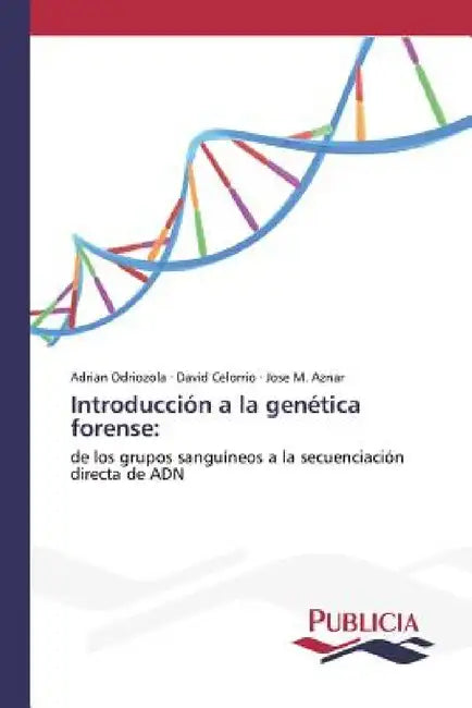 Introducción a la genética forense by Adrian Odriozola, David Celorrio, Jose M. Aznar