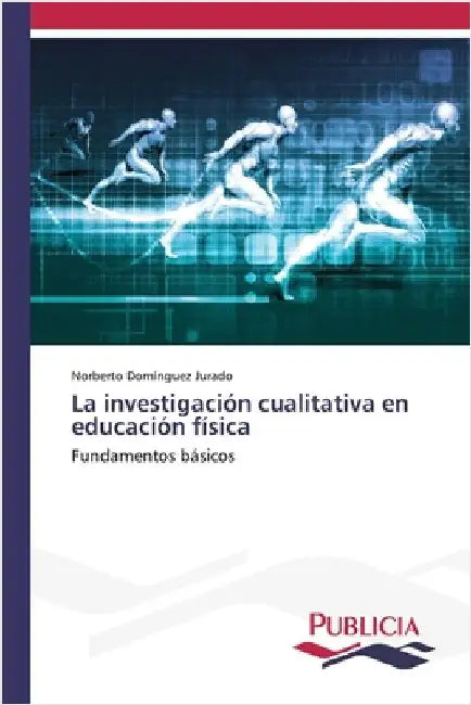 La investigación cualitativa en educación física by Domínguez Jurado, Norberto