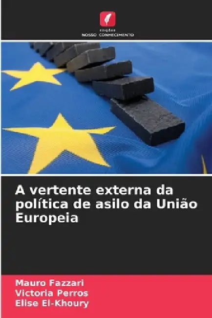 A vertente externa da política de asilo da União Europeia by Mauro Fazzari, Victoria Perros, Elise El-Khoury