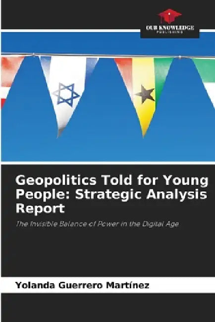Geopolitics Told for Young People: Strategic Analysis Report by Yolanda Guerrero Martínez