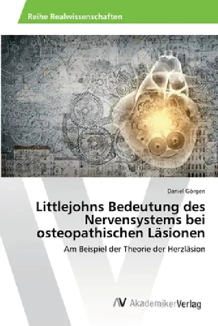 Littlejohns Bedeutung des Nervensystems bei osteopathischen Läsionen by Daniel Görgen