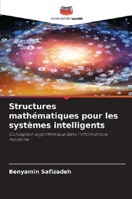 Structures mathématiques pour les systèmes intelligents by Benyamin Safizadeh