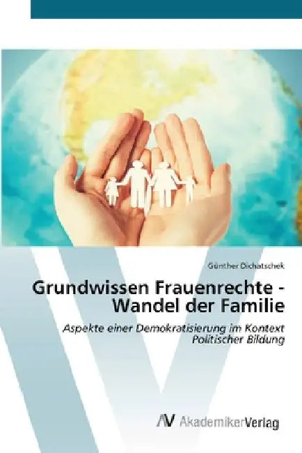 Grundwissen Frauenrechte - Wandel der Familie by Günther Dichatschek