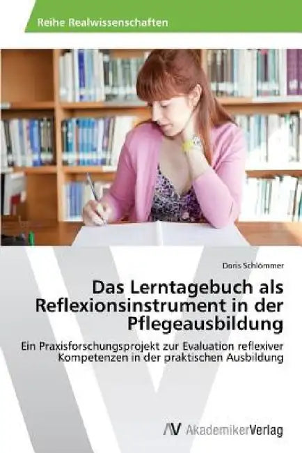 Das Lerntagebuch als Reflexionsinstrument in der Pflegeausbildung by Doris Schlömmer