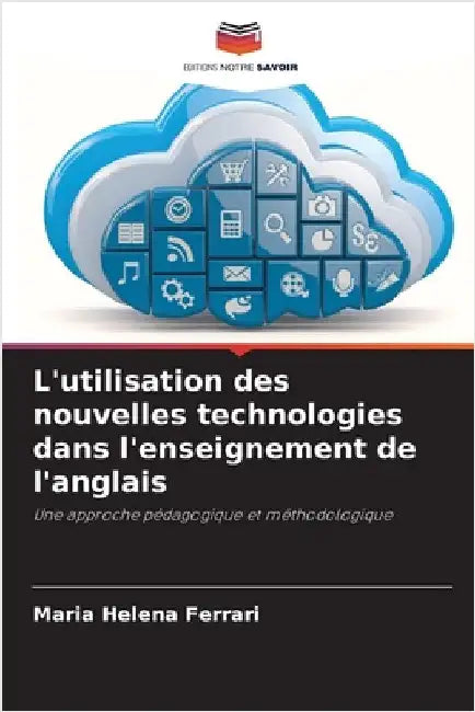 L'utilisation des nouvelles technologies dans l'enseignement de l'anglais by Ferrari, Maria Helena