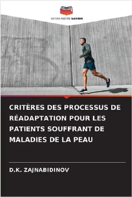 Critères Des Processus de Réadaptation Pour Les Patients Souffrant de Maladies de la Peau by Zajnabidinov, D. K.