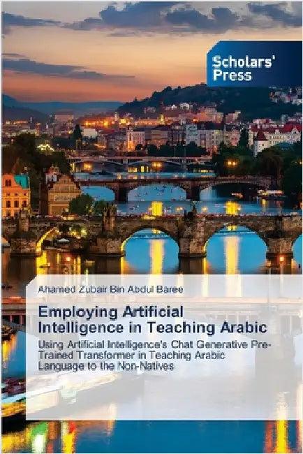 Employing Artificial Intelligence in Teaching Arabic by Bin Abdul Baree, Ahamed Zubair
