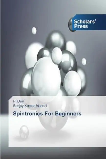 Spintronics for Beginners by Dey P., Mandal Sanjay Kumar