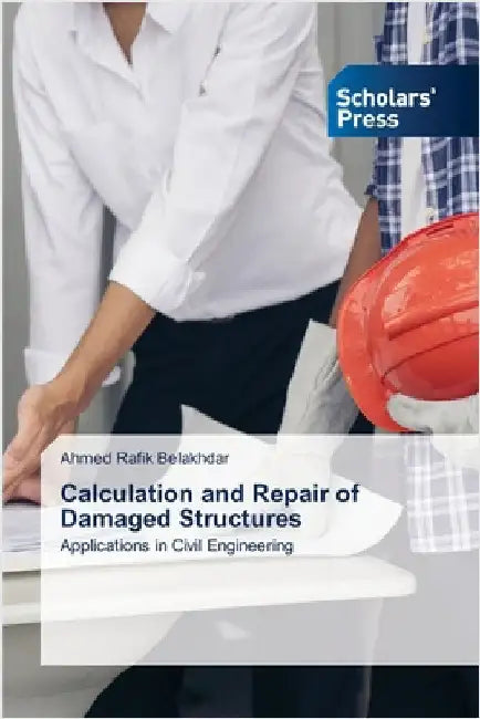 Calculation and Repair of Damaged Structures by Belakhdar, Ahmed Rafik