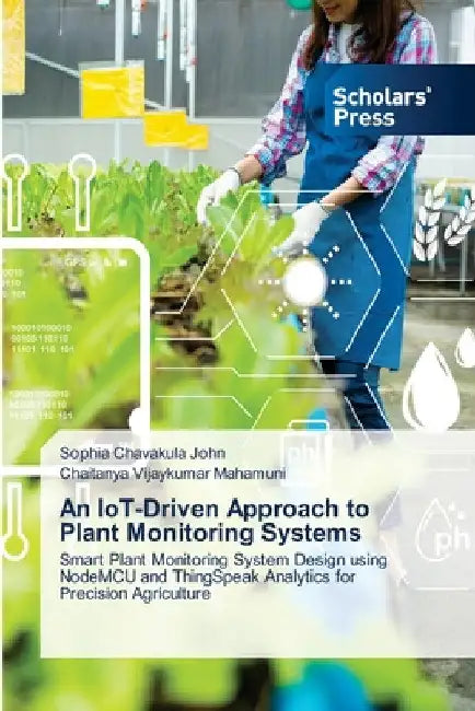 An IoT-Driven Approach to Plant Monitoring Systems by Sophia Chavakula John