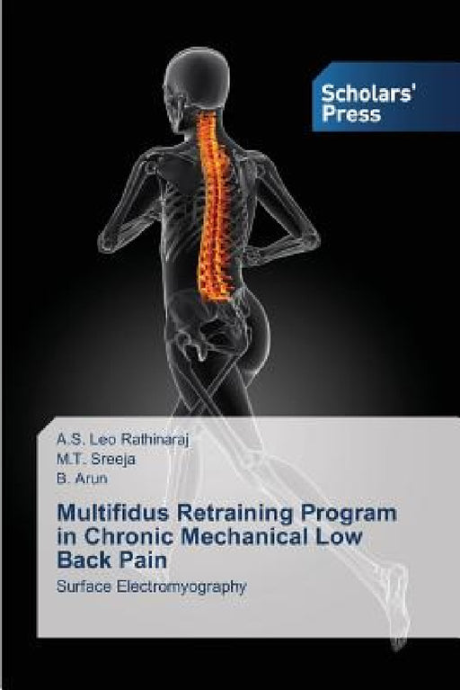 Multifidus Retraining Program in Chronic Mechanical Low Back Pain by Leo Rathinaraj a. S., Sreeja M. T., Arun B.