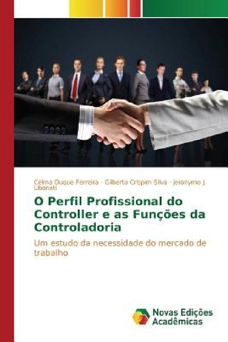 O Perfil Profissional do Controller e as Funções da Controladoria by Duque Ferreira Celma, Crispim Silva Gilberto, J. Libonati Jeronymo
