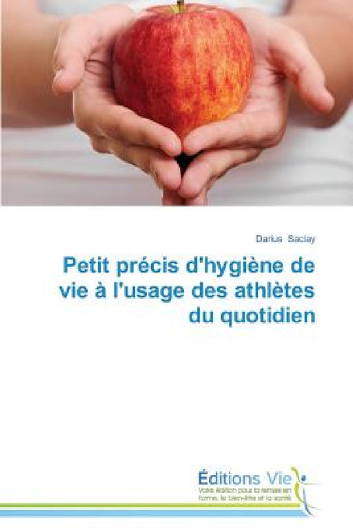 Petit Précis d'Hygiène de Vie À l'Usage Des Athlètes Du Quotidien by Saclay-D