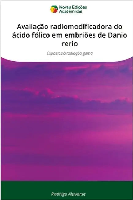 Avaliação radiomodificadora do ácido fólico em embriões de Danio rerio by Alavarse, Rodrigo