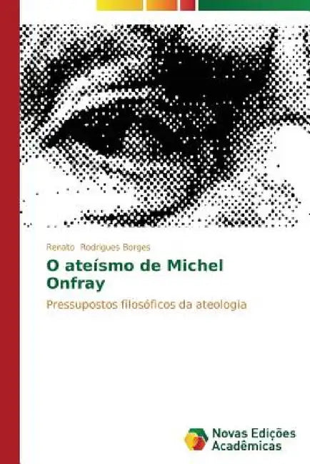 O ateísmo de Michel Onfray by Rodrigues Borges Renato