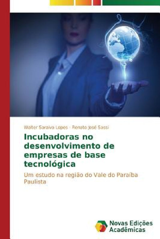Incubadoras no desenvolvimento de empresas de base tecnológica by Lopes Walter Saraiva, Sassi Renato José