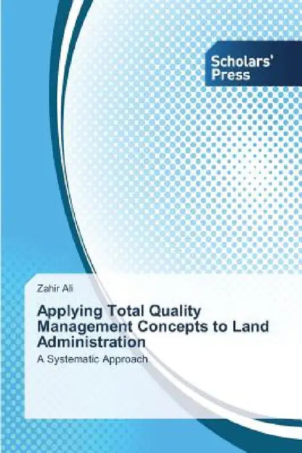 Applying Total Quality Management Concepts to Land Administration by Zahir Ali